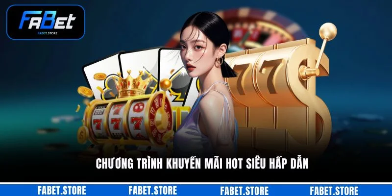 Chương trình khuyến mãi hot siêu hấp dẫn