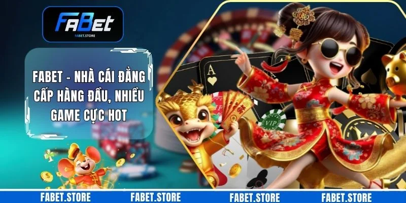 FABET - Nhà Cái Đẳng Cấp Hàng Đầu, Nhiều Game Cực Hot 2026