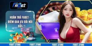 Hoàn Trả FABET - Điểm Qua Ưu Đãi Nổi Bật