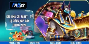 Kèo Nhà Cái FABET - Tỷ Lệ Cược Hấp Dẫn Trong 2026
