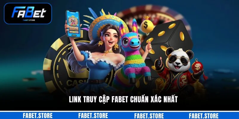 Link truy cập FABET chuẩn xác nhất