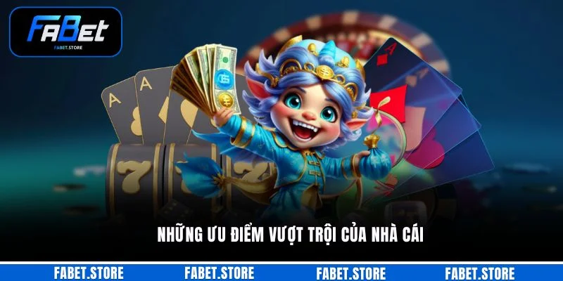 Những ưu điểm vượt trội của nhà cái